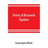 History of Brunswick, Topsham, and Harpswell, Maine, including the ancient territory known as Pejepscot