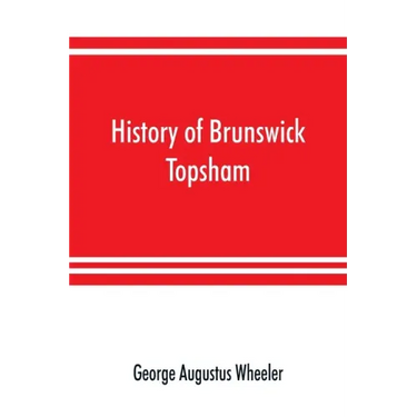 History of Brunswick, Topsham, and Harpswell, Maine, including the ancient territory known as Pejepscot