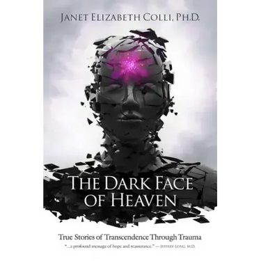 The Dark Face of Heaven: True Stories of Transcendence Through Trauma