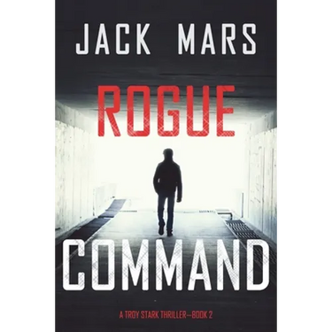 Rogue Command (A Troy Stark Thriller-Book #2)