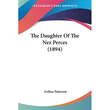 The Daughter of the Nez Perces (1894)