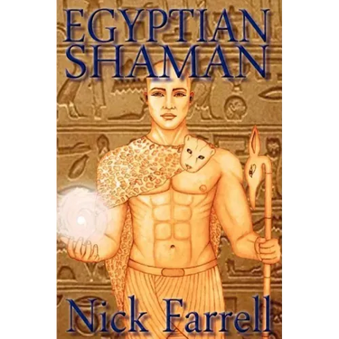 Egyptian Shaman: The Primal Spiritual Path of Ancient Egypt