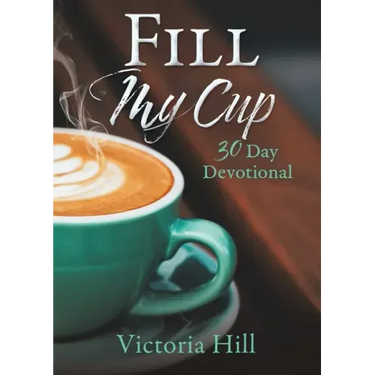 Fill My Cup: 30 Day devotional