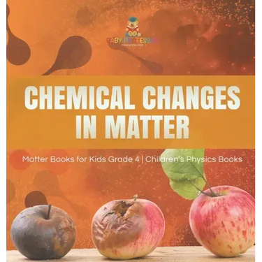 Chemical Changes in Matter Matter Books for Kids Grade 4 Children's Physics Books