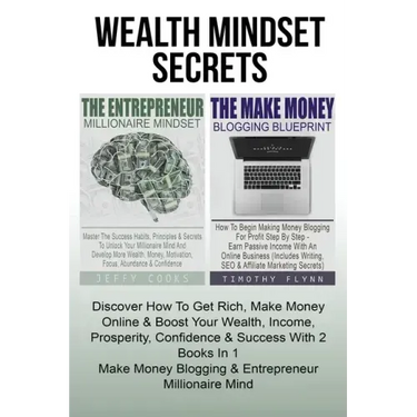 The Entrepreneur Millionaire Mindset: Master The Success Habits, Principles & Secrets To Unlock Your Millionaire Mind And Develop More Wealth, Money,