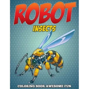 Robot Insects Coloring Book: Awesome Fun