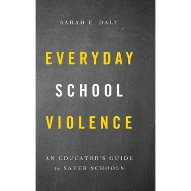 Everyday School Violence: An Educator's Guide to Safer Schools