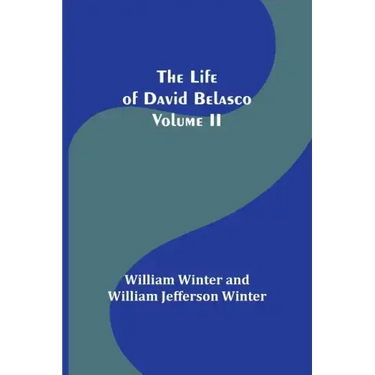 The Life of David Belasco; Vol. II