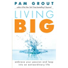 Living Big: Embrace Your Passion and Leap Into an Extraordinary Life (for Readers of the Course in Miracles Experiment and Thank & Grow Rich)