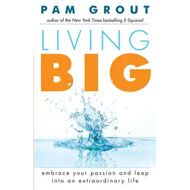 Living Big: Embrace Your Passion and Leap Into an Extraordinary Life (for Readers of the Course in Miracles Experiment and Thank & Grow Rich)