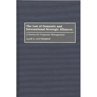 The Law of Domestic and International Strategic Alliances: A Survey for Corporate Management