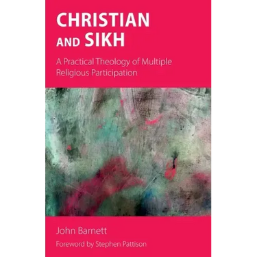 Christian and Sikh: A Practical Theology of Multiple Religious Participation