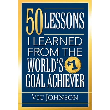 50 Lessons I Learned From The World's #1 Goal Achiever