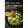 Pre-Diabetes Cookbook: Main Course - 80 + Step-By-Step Recipes to Treat Pre-Diabetes Symptoms and Lower Blood Sugar Levels (Proven Insulin Re