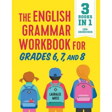 The English Grammar Workbook for Grades 6, 7, and 8: 125+ Simple Exercises to Improve Grammar, Punctuation, and Word Usage