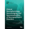 Clinical Neurophysiology, Neuroimaging, and Neuromodulation of Neuropsychiatric Disorders