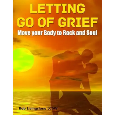 Letting Go of Grief: Move Your Body to Rock and Soul