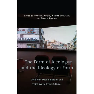 The Form of Ideology and the Ideology of Form: Cold War, Decolonization and Third World Print Cultures