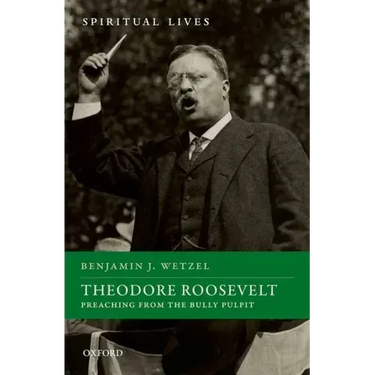 Theodore Roosevelt: Preaching from the Bully Pulpit
