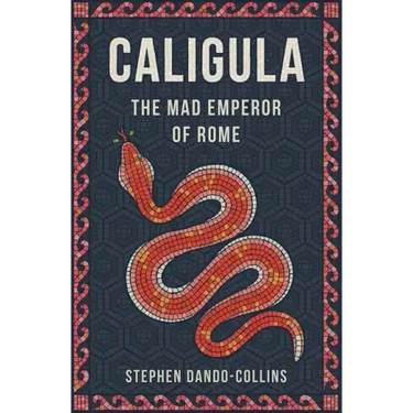 Caligula: The Mad Emperor of Rome