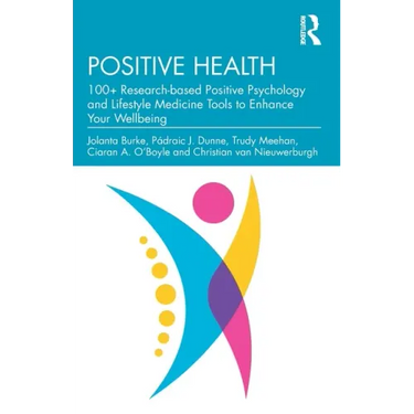 Positive Health: 100+ Research-based Positive Psychology and Lifestyle Medicine Tools to Enhance Your Wellbeing