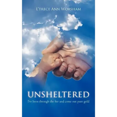 Unsheltered: I've been through the fire and come out pure gold