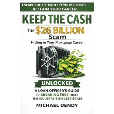 Keep the Cash: The $26 Billion Scam Hiding In Your Mortgage Career