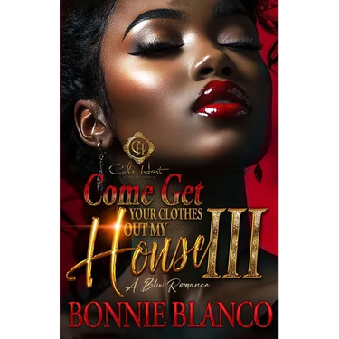 Come Get Your Clothes Out My House 3: A BBW Romance: Finale