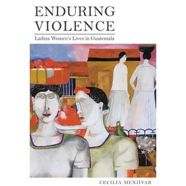 Enduring Violence: Ladina Women's Lives in Guatemala
