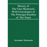 History Of The Clan Mackenzie. With Genealogies Of The Principal Families Of The Name