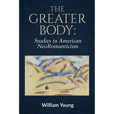 The Greater Body: Studies in American NeoRomanticism