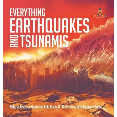 Everything Earthquakes and Tsunamis Natural Disaster Books for Kids Grade 5 Children's Earth Sciences Books