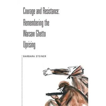 Courage and Resistance: Remembering the Warsaw Ghetto Uprising