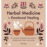 Herbal Medicine for Emotional Healing: 101 Natural Remedies for Anxiety, Depression, Sleep, and More