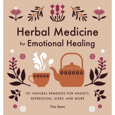 Herbal Medicine for Emotional Healing: 101 Natural Remedies for Anxiety, Depression, Sleep, and More