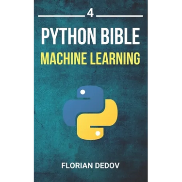 The Python Bible Volume 4: Machine Learning (Neural Networks, Tensorflow, Sklearn, SVM)