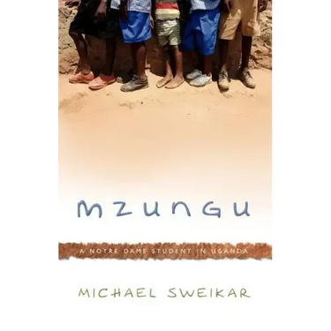 Mzungu: A Notre Dame Student in Uganda