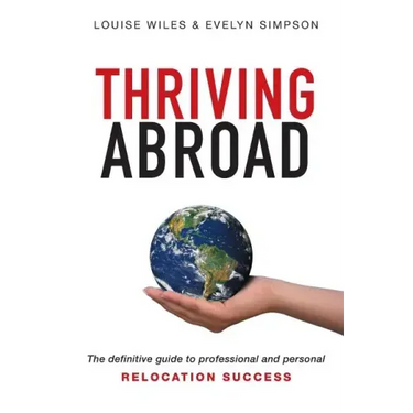 Thriving Abroad: The definitive guide to professional and personal relocation success
