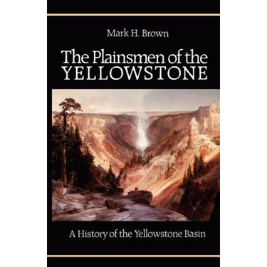The Plainsmen of the Yellowstone: A History of the Yellowstone Basin
