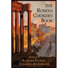 The Roman Cookery Book: A Critical Translation of the Art of Cooking, for Use in the Study and the Kitchen