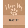 I Love My Mastiff: For the Pet You Love, Track Vet, Health, Medical, Vaccinations and More in this Book