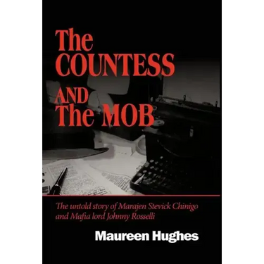 The Countess and the Mob: The Untold Story of Marajen Stevick Chinigo and Mafia Lord Johnny Rosselli