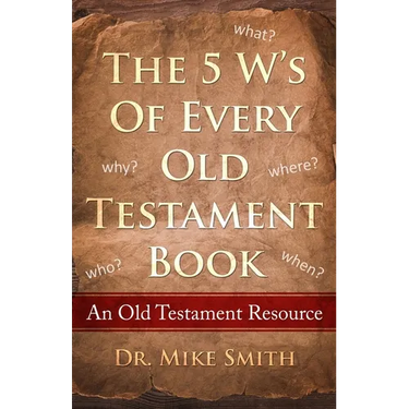 The 5 W's of Every Old Testament Book: Who, What, When, Where, and Why of Every Book in the Old Testament