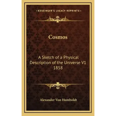 Cosmos: A Sketch of a Physical Description of the Universe V1 1858