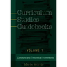 Curriculum Studies Guidebooks: Volume 1- Concepts and Theoretical Frameworks