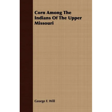 Corn Among The Indians Of The Upper Missouri