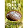 The Gluten Cure: Scientifically Proven Natural Solutions to Celiac Disease and Gluten Sensitivities