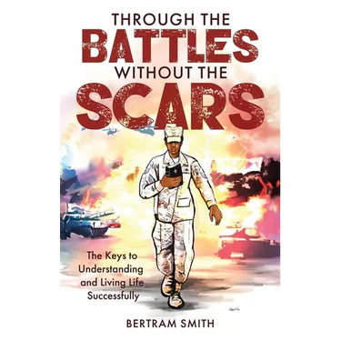 Through the Battles without the Scars: The Keys to Understanding and Living Life Successfully