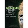 The Great Wickedness of Christ's Saints, His Elect, and All Christians: This Book is the Revelation I will give to Apostle John