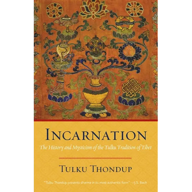 Incarnation: The History and Mysticism of the Tulku Tradition of Tibet
